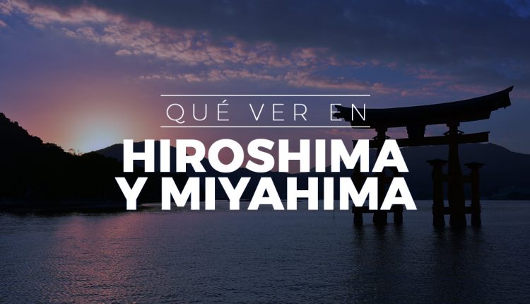que ver en hiroshima y miyahima